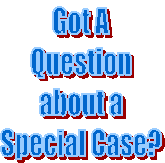 Got A
Question
about a
Special Case?